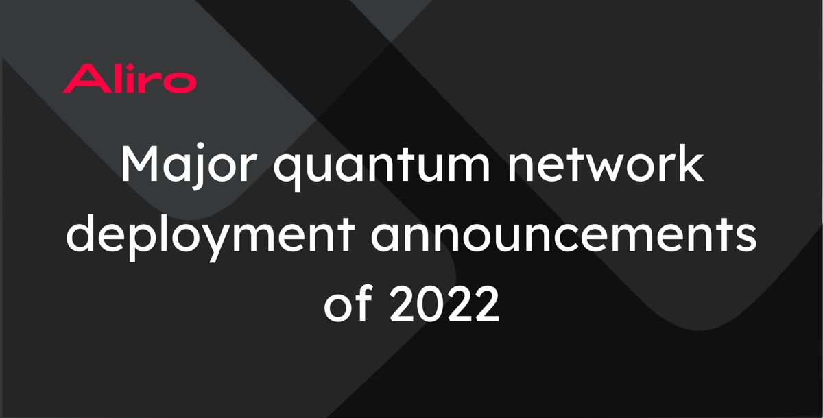 Major quantum network deployments of 2022 (so far)