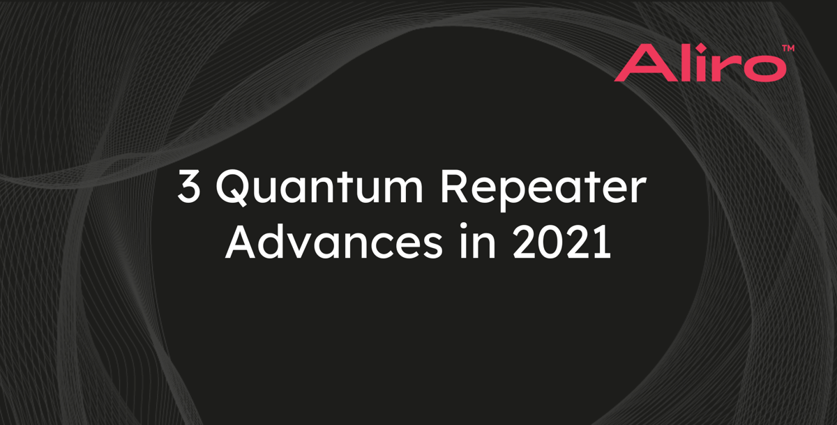 3 Quantum Repeater Advances in 2021