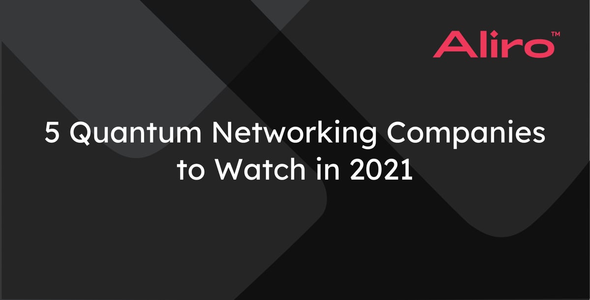 5 Quantum Networking Companies to Watch in 2021