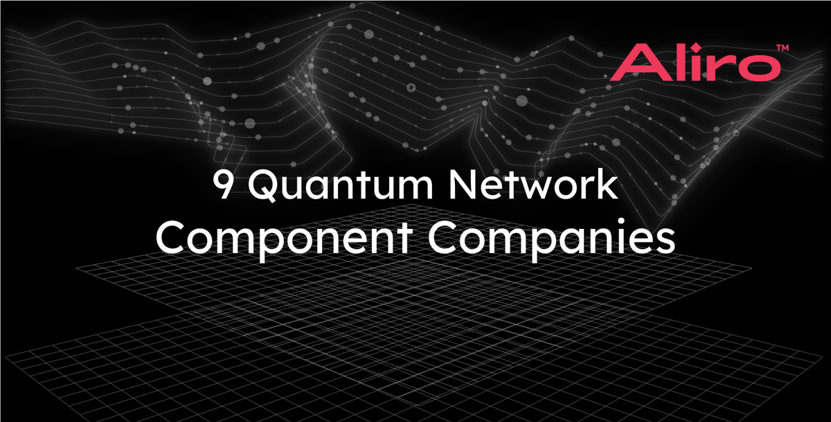 9 Quantum Network Component Companies [List]