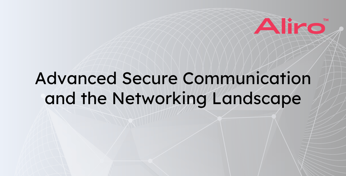 Advanced Secure Communication and the Networking Landscape
