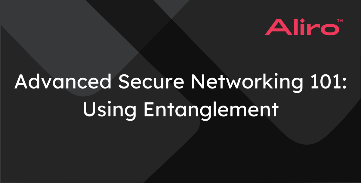 Advanced Secure Networking 101: Using Entanglement