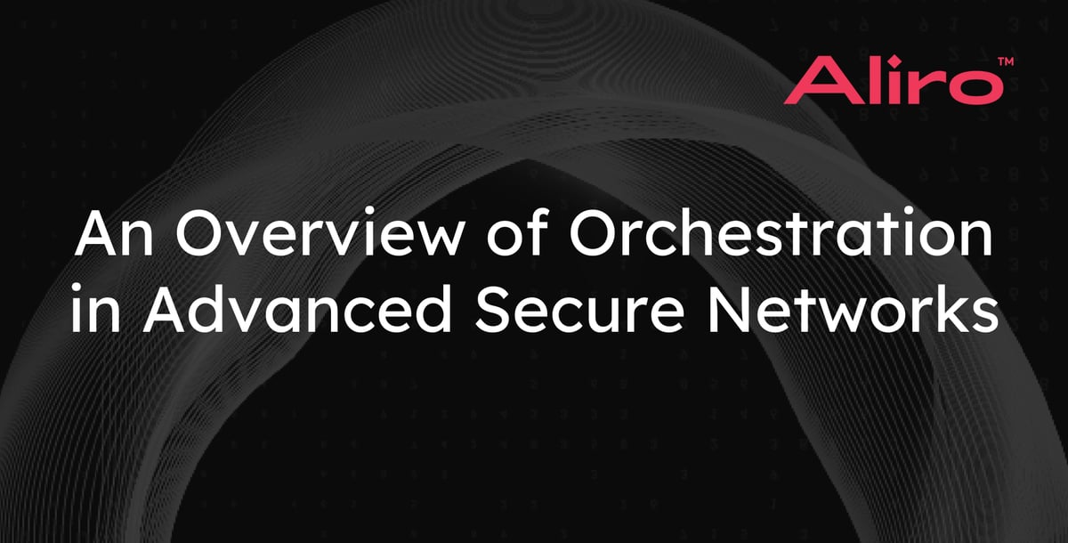 An Overview of Orchestration in Advanced Secure Networks