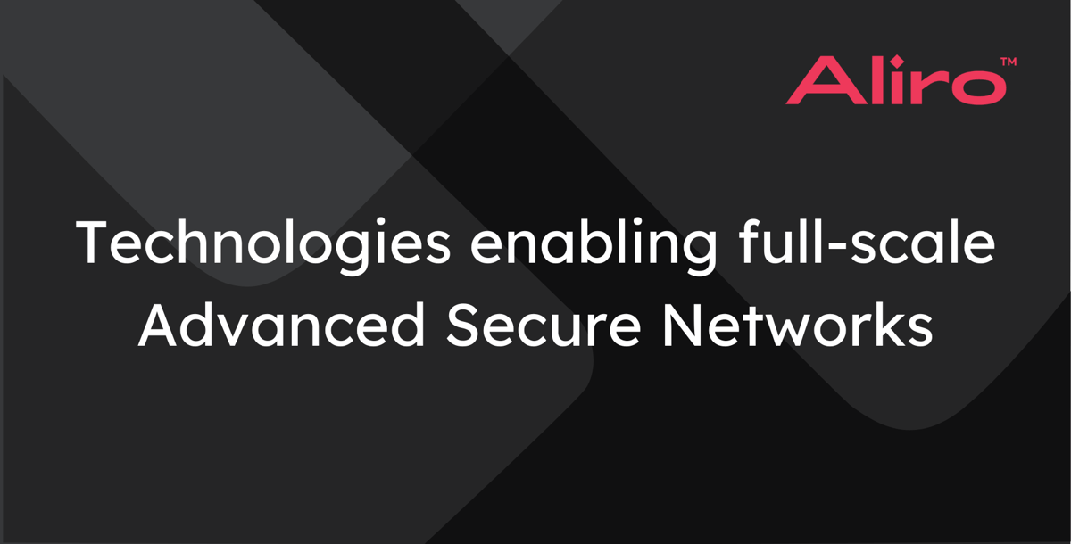 Technologies enabling full-scale Advanced Secure Networks