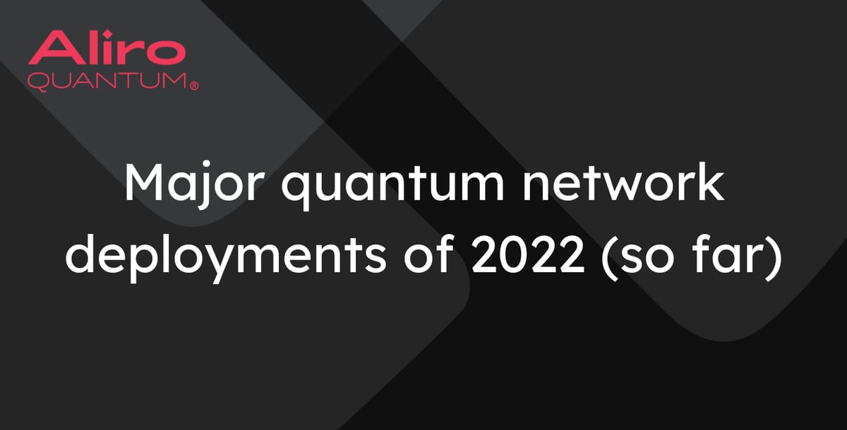 Major quantum network deployments of 2022 (so far)