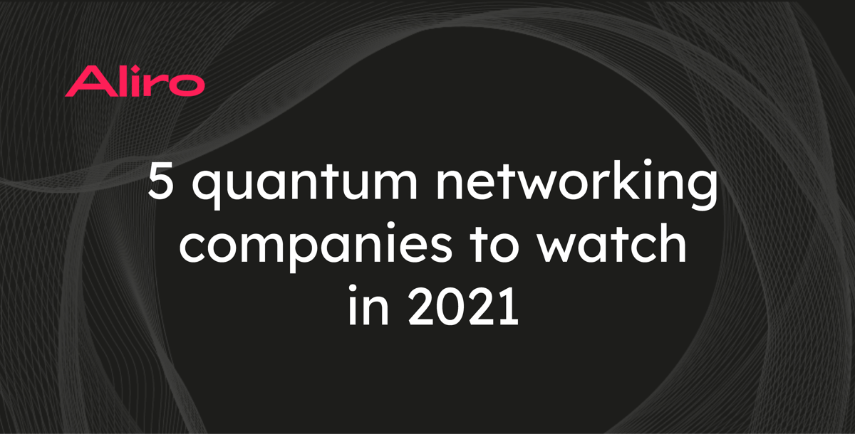 5 quantum networking companies to watch in 2021