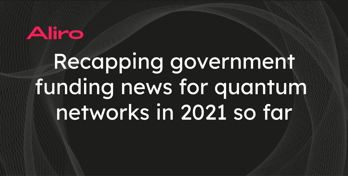 Recapping government funding news for quantum networks in 2021 so far