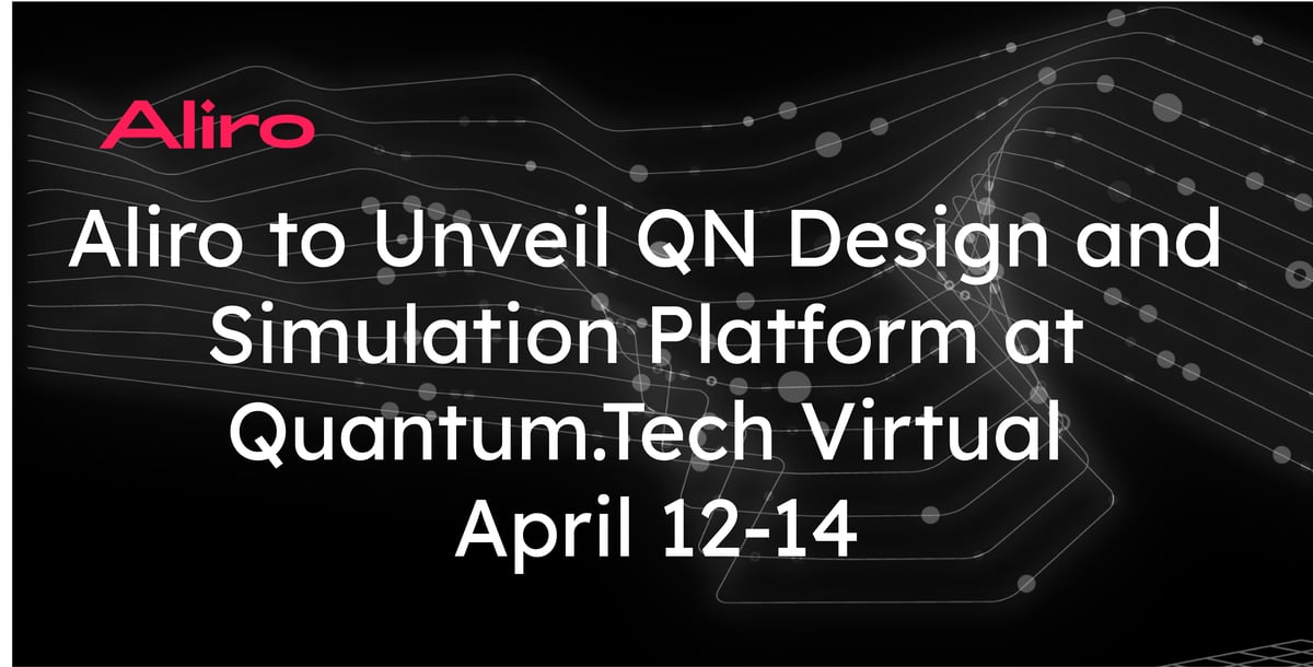 Aliro Quantum to Unveil Quantum Network Design and Simulation Platform at Quantum.Tech Virtual on April 12-14
